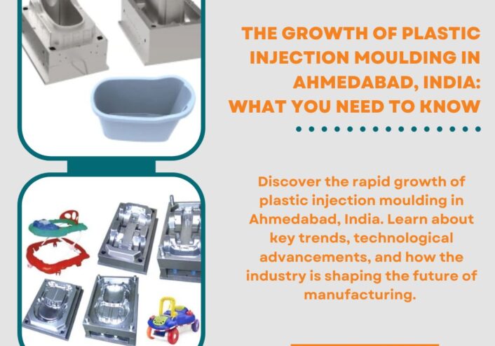 The Growth of Plastic Injection Moulding in Ahmedabad, India What You Need to Know